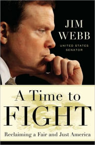 Title: Time to Fight: Reclaiming a Fair and Just America, Author: Jim Webb