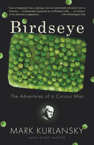 Title: Birdseye: The Adventures of a Curious Man, Author: Mark Kurlansky