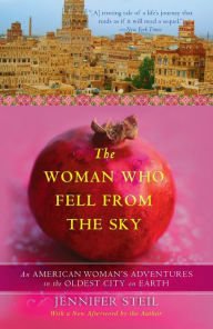 Title: The Woman Who Fell from the Sky: An American Woman's Adventures in the Oldest City on Earth, Author: Jennifer Steil