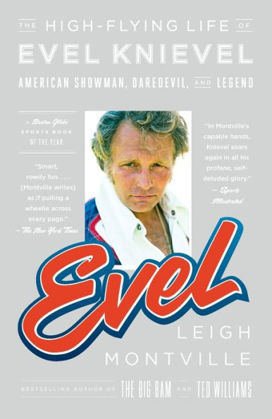 Evel: The High-Flying Life of Evel Knievel: American Showman, Daredevil, and Legend