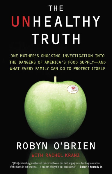 The Unhealthy Truth: One Mother's Shocking Investigation into the Dangers of America's Food Supply-- and What Every Family Can Do to Protect Itself