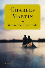 Title: Where the River Ends, Author: Charles Martin