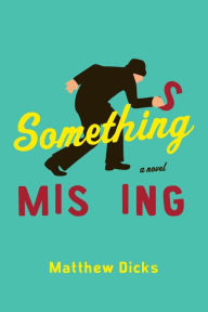 Title: Something Missing, Author: Matthew Dicks