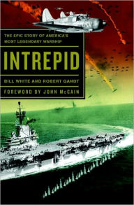 Title: Intrepid: The Epic Story of America's Most Legendary Warship, Author: Bill White