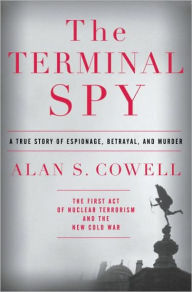 Title: The Terminal Spy: A True Story of Espionage, Betrayal and Murder, Author: Alan S. Cowell