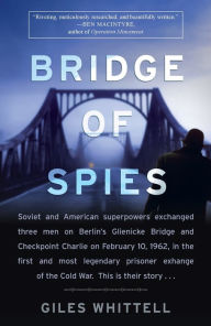 Title: Bridge of Spies: A True Story of the Cold War, Author: Giles Whittell