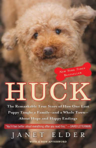 Title: Huck: The Remarkable True Story of How One Lost Puppy Taught a Family--and a Whole Town--About Hope and Happy Endings, Author: Janet Elder