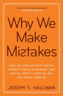 Why We Make Mistakes: How We Look Without Seeing, Forget Things in Seconds, and Are All Pretty Sure We Are Way above Average