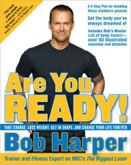 Title: Are You Ready!: Take Charge, Lose Weight, Get in Shape, and Change Your Life Forever, Author: Bob Harper