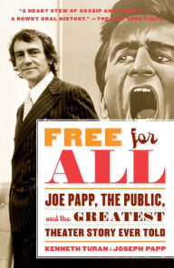 Title: Free for All: Joe Papp, The Public, and the Greatest Theater Story Ever Told, Author: Kenneth Turan