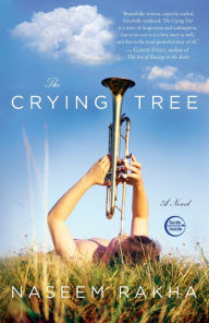 Title: The Crying Tree: A Novel, Author: Naseem Rakha