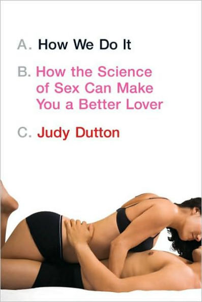 How We Do It: How the Science of Sex Can Make You a Better Lover