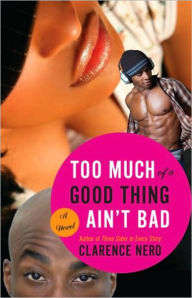 Title: Too Much of a Good Thing Ain't Bad, Author: Clarence Nero