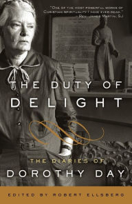 Title: The Duty of Delight: The Diaries of Dorothy Day, Author: Dorothy Day