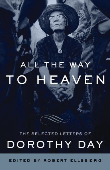 All The Way to Heaven: Selected Letters of Dorothy Day
