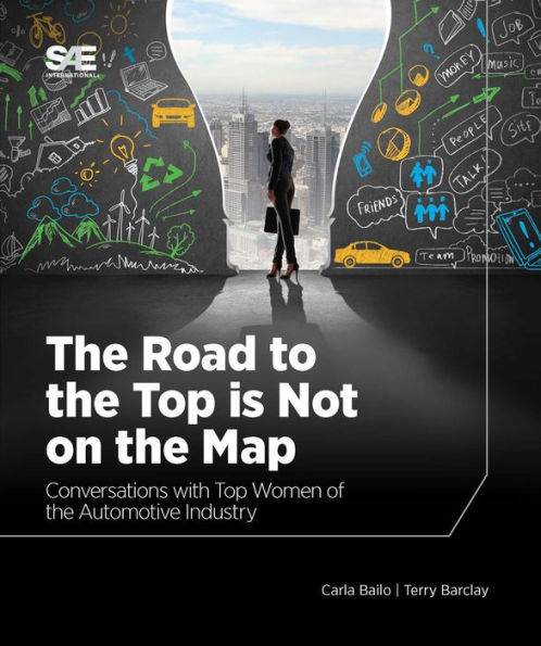 The Road to the Top is Not on the Map: Conversations with Top Women of the Automotive Industry
