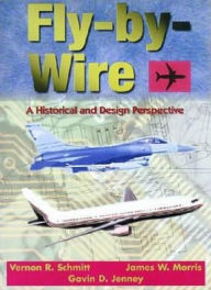 Title: Fly-by-Wire: A Historical and Design Perspective, Author: Vernon R. Schmitt