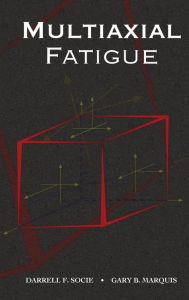 Title: Multiaxial Fatigue, Author: Darrell Socie