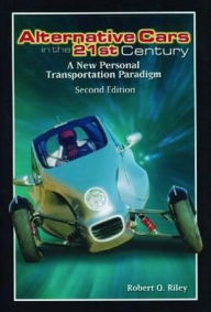 Title: Alternative Cars in the Twenty-First Century: A New Personal Transportation Paradigm / Edition 2, Author: Robert Q. Riley