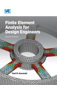 Title: Finite Element Analysis for Design Engineers, Second Edition, Author: Pawel  M. Kurowski