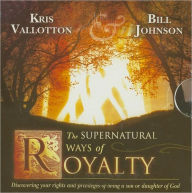 Title: The Supernatural Ways of Royalty: Discovering Your Rights and Privileges of Being a Son or Daughter of God, Author: Bill Johnson