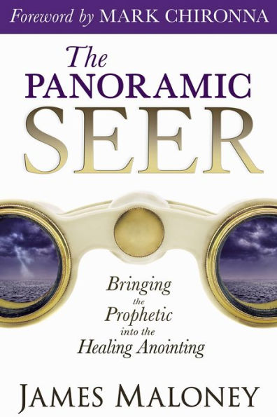 The Panoramic Seer: Bringing the Prophetic into the Healing Anointing