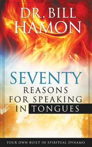 Title: Seventy Reasons for Speaking in Tongues: Your Own Built in Spiritual Dynamo, Author: Bill Hamon