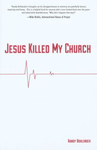 Title: Jesus Killed My Church, Author: Randy Bohlender