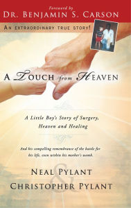 Title: A Touch From Heaven: A Little Boy's Story of Surgery, Heaven and Healing, Author: Neal Pylant