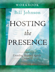 Free download of books for android Hosting the Presence Workbook: Unveiling Heaven's Agenda (English literature) by Bill Johnson 9780768403640