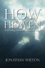 How to See Heaven: Accessing Divine Secrets Book I