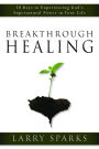 Breakthrough Healing: 50 Keys to Experiencing God's Supernatural Power in Your Life