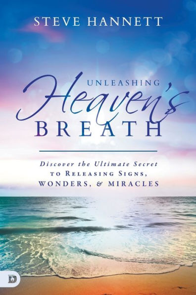 Unleashing Heaven's Breath: Discover the Ultimate Secret to Releasing Signs, Wonders, and Miracles