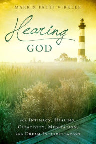 Title: Hearing God: For Intimacy, Healing, Creativity, Meditation, and Dream Interpretation, Author: Mark Virkler