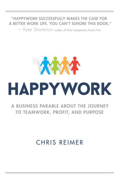 Happywork: A Business Parable About the Journey to Teamwork, Profit, and Purpose