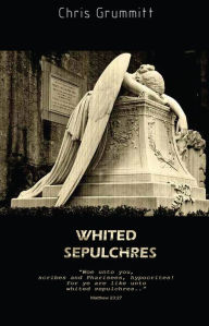 Title: Whited Sepulchres, Author: Chris Grummitt