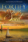 Fortify Your Soul: 40 Letters to Friends Seeking Purpose and Peace