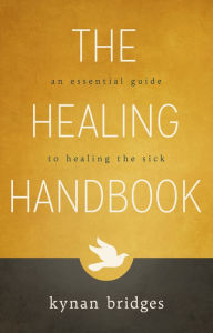 Title: The Healing Handbook: An Essential Guide to Healing the Sick, Author: Kynan Bridges