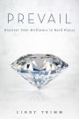 Prevail: Discover Your Strength in Hard Places