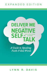 Title: Deliver Me From Negative Self-Talk Expanded Edition: A Guide to Speaking Faith-Filled Words, Author: Lynn Davis