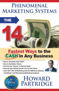 Title: Phenomenal Marketing Systems: The 14 Fastest Ways to the Ca$h in Any Business, Author: Howard Partridge