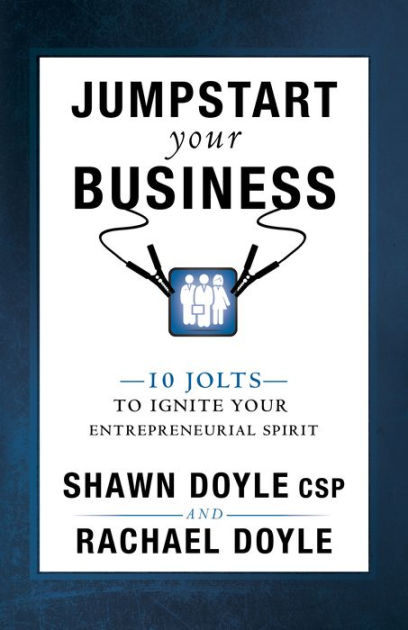 Jumpstart Your Business 10 Jolts To Ignite Your Entrepreneurial Spirit Jumpstart Your Business 10 Jolts To Ignite Your Entrepreneurial Spirit