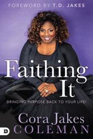 Joomla free ebooks download Faithing It: Bringing Purpose Back to Your Life! (English Edition)  9780768407891 by Cora Jakes-Coleman