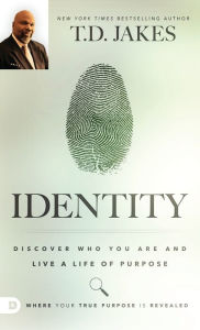 Title: Identity: Discover Who You Are and Live a Life of Purpose, Author: T. D. Jakes