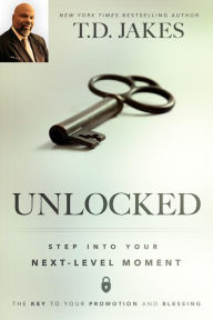 Title: Unlocked: Step into Your Next-Level Moment, Author: T. D. Jakes