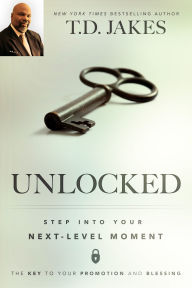 Title: Unlocked: Step into Your Next-Level Moment, Author: T. D. Jakes