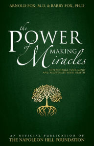 Title: The Power of Making Miracles: Supercharge Your Mind and Rejuvenate Your Health, Author: Arnold Fox