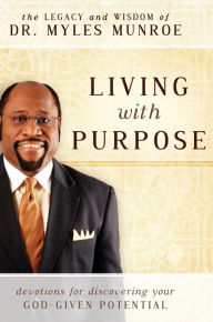 Title: Living with Purpose: Devotions for Discovering Your God-Given Potential, Author: Myles Munroe