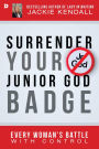 Surrender Your Junior God Badge: Every Woman's Battle with Control