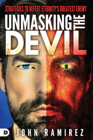 Title: Unmasking the Devil: Strategies to Defeat Eternity's Greatest Enemy, Author: John Ramirez